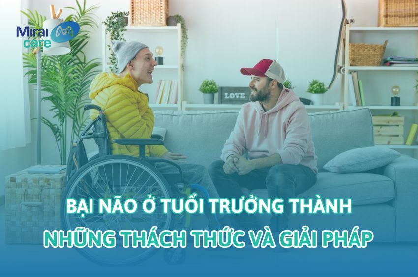 Bại não ở tuổi trưởng thành: Những thách thức và giải pháp