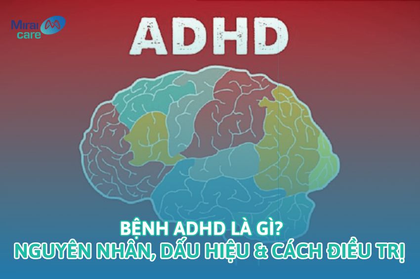 Bệnh ADHD là gì? Nguyên nhân, dấu hiệu, cách chẩn đoán & Trị liệu