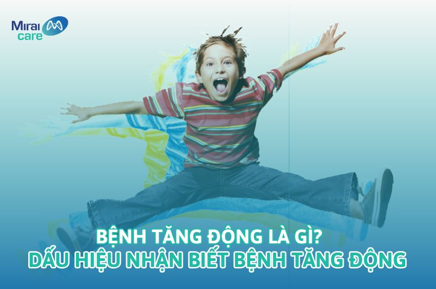 Bệnh tăng động là gì? Nguyên nhân gây nên bệnh tăng động