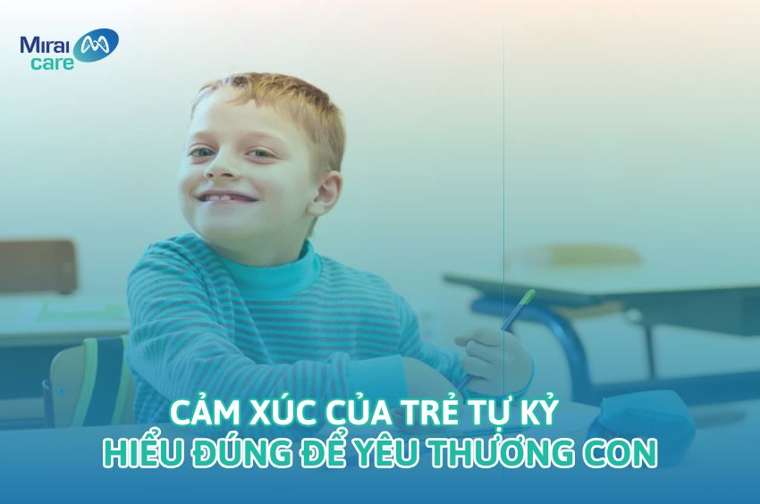 Cảm xúc của trẻ tự kỷ: Hiểu đúng để yêu thương và hỗ trợ con tốt hơn