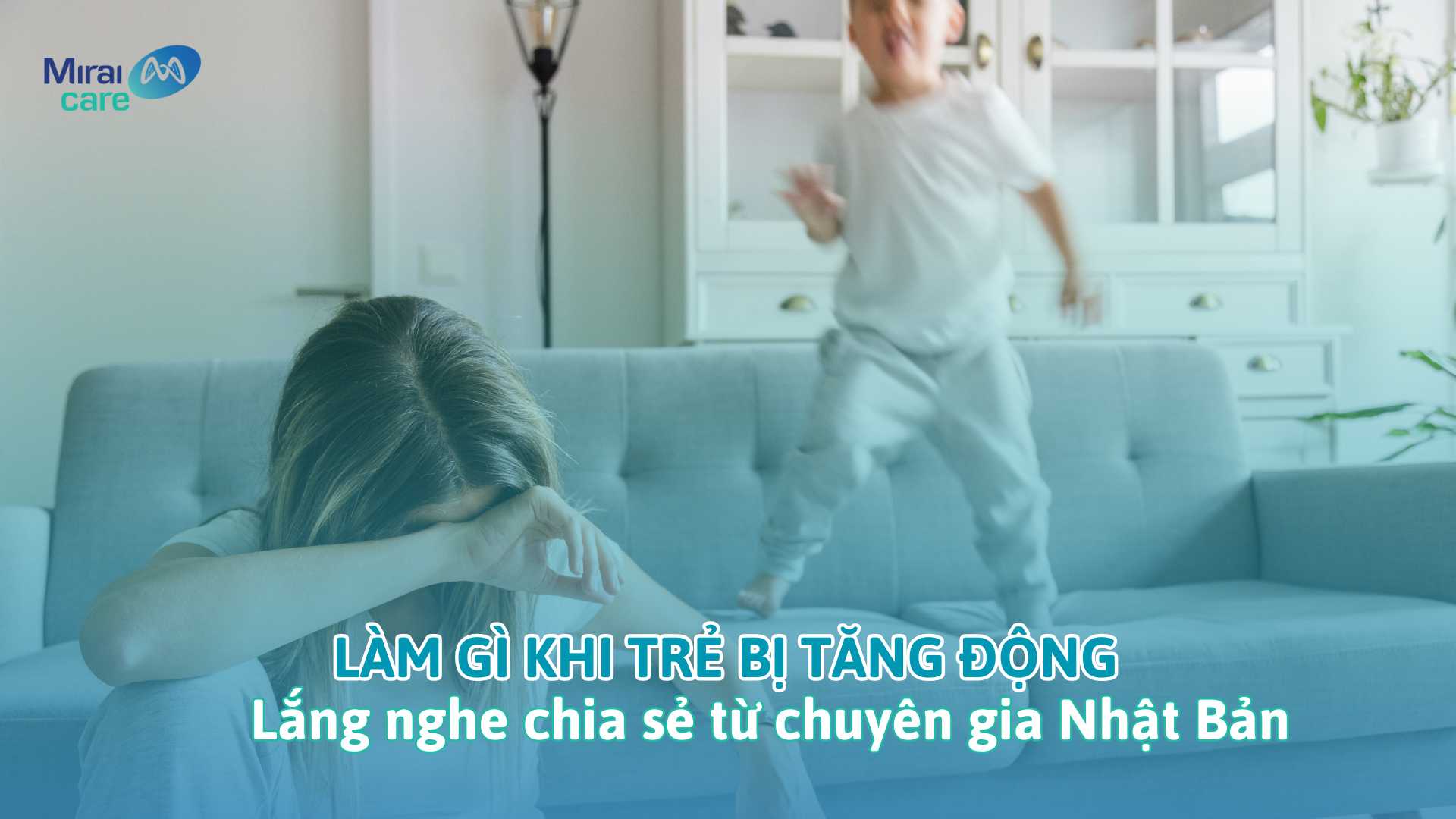 Làm gì khi trẻ bị tăng động? Hướng dẫn từ chuyên gia Nhật Bản