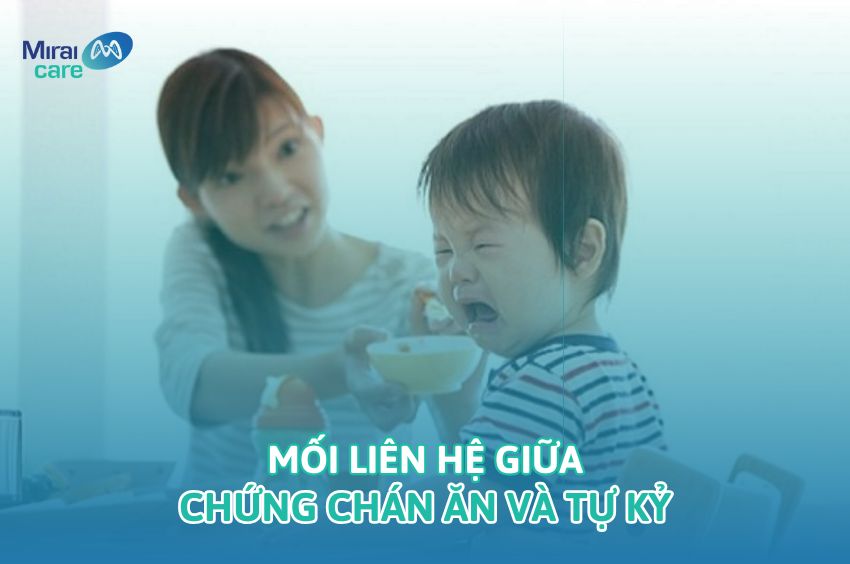 Chứng ch&aacute;n ăn v&agrave; tự kỷ: Mối li&ecirc;n hệ cha mẹ cần hiểu r&otilde;