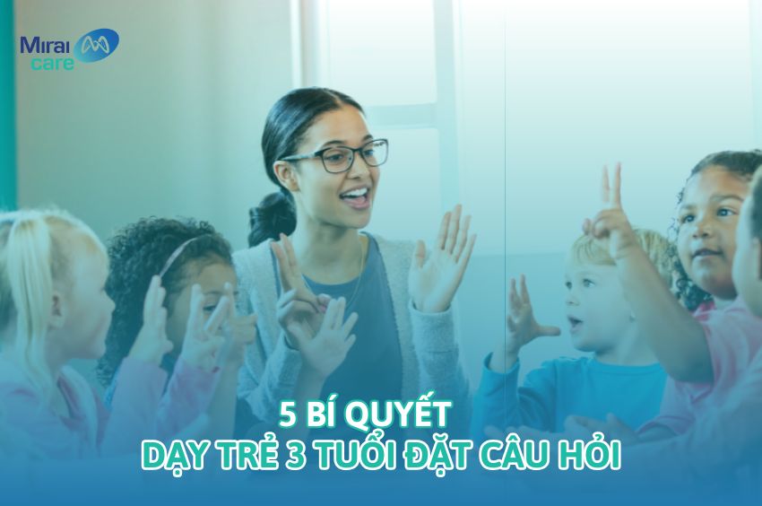 5 bí quyết giúp dạy trẻ 3 tuổi đặt câu hỏi thông minh