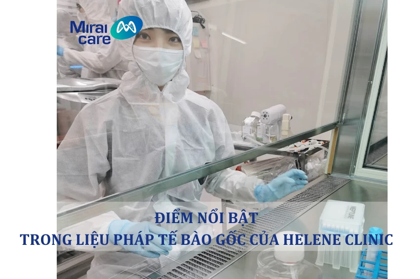 Điểm nổi bật về liệu pháp tế bào gốc của Helene Clinic - Đối tác Mirai Care