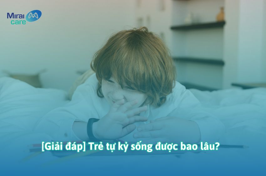 [Giải đáp] Trẻ tự kỷ sống được bao lâu? Tuổi thọ có cao không?