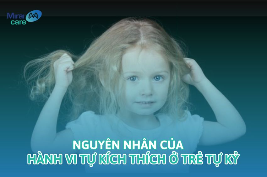 [Tìm hiểu] Nguyên nhân dẫn đến hành vi tự kích thích ở trẻ tự kỷ