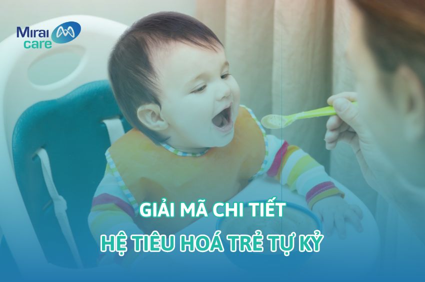 Giải mã hệ tiêu hóa trẻ tự kỷ và gợi ý thực đơn hỗ trợ hiệu quả