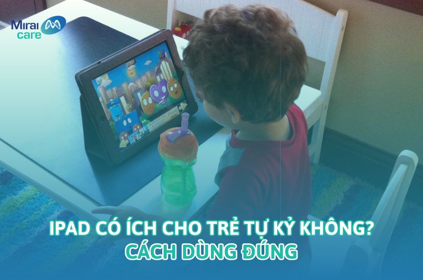 iPad c&oacute; &iacute;ch cho trẻ tự kỷ kh&ocirc;ng? C&aacute;ch d&ugrave;ng đ&uacute;ng