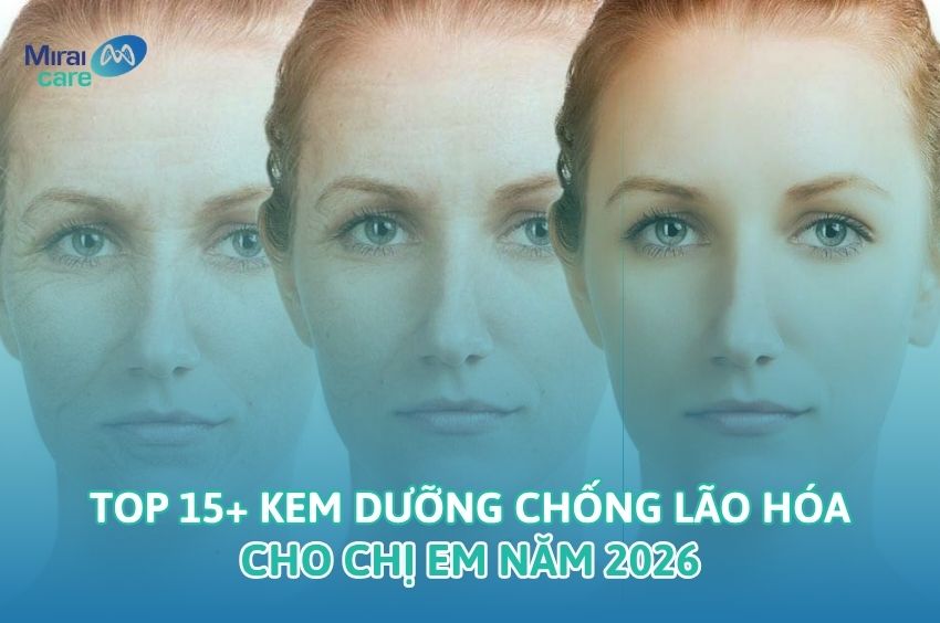 Top 15+ Kem dưỡng chống l&atilde;o h&oacute;a cho chị em năm 2026