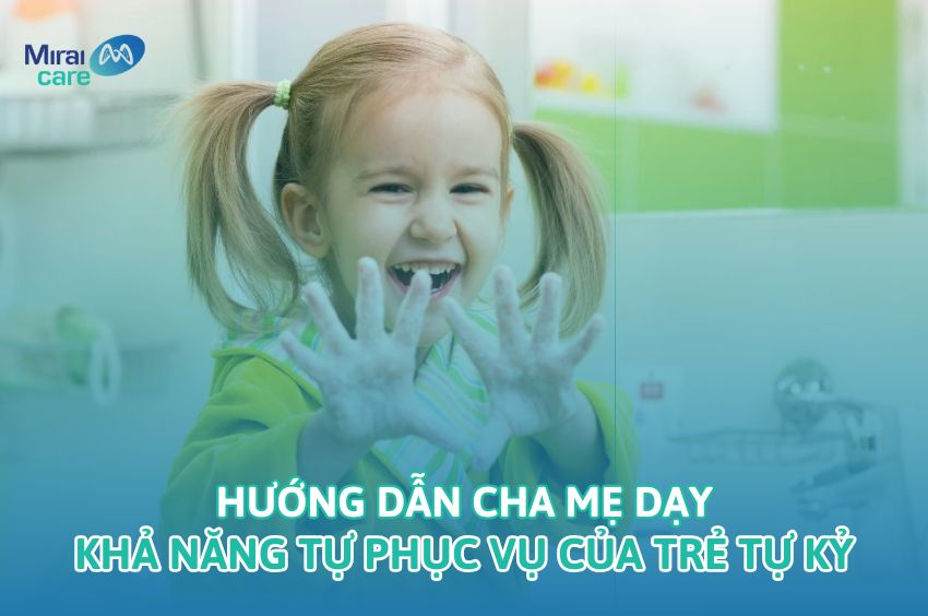 Hướng dẫn cha mẹ dạy khả năng tự phục vụ của trẻ tự kỷ