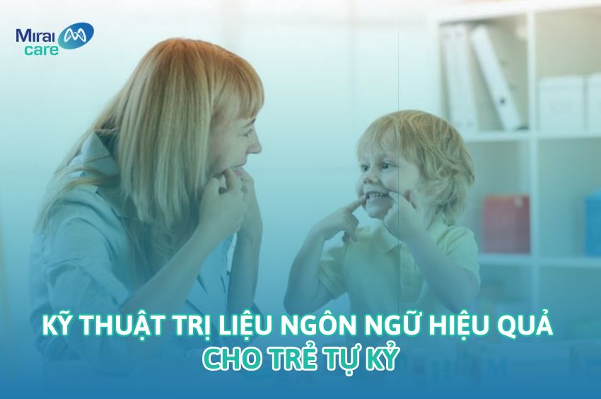 Kỹ thuật trị liệu ng&ocirc;n ngữ hiệu quả cho trẻ tự kỷ