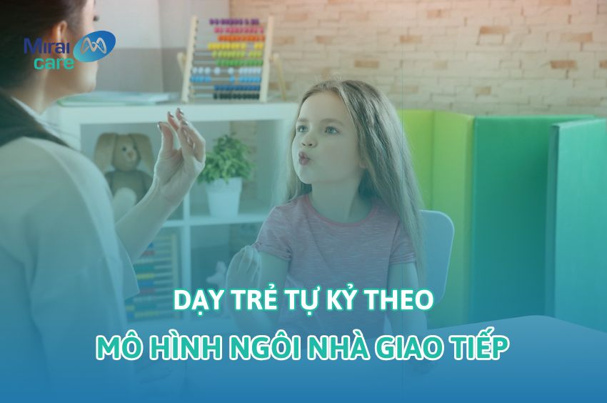 3 + Phương pháp dạy trẻ theo mô hình ngôi nhà giao tiếp hiệu quả