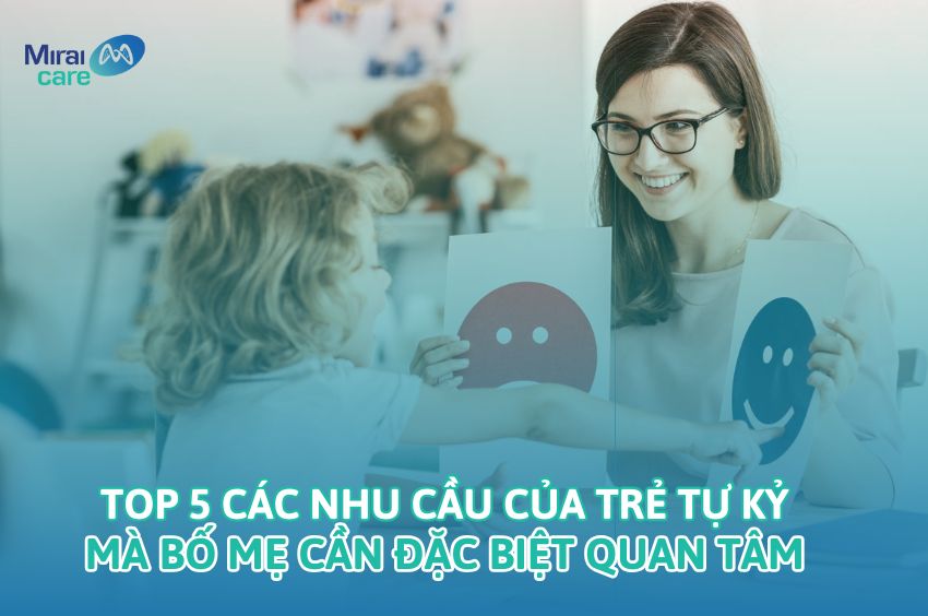 TOP 5 nhu cầu của trẻ tự kỷ bố mẹ cần đặc biệt quan tâm