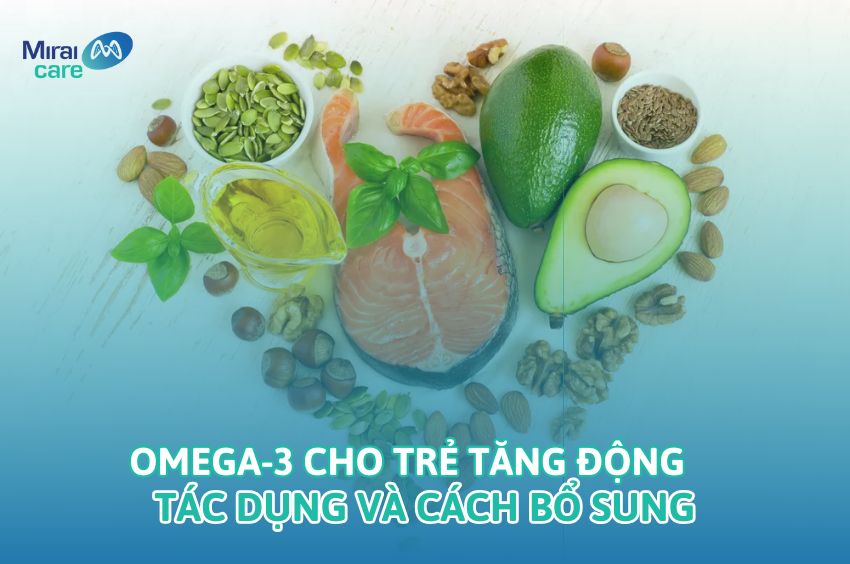5+ Các loại thực phẩm giúp bổ sung Omega-3 cho trẻ tăng động