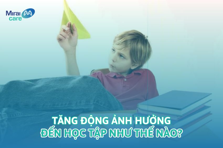 Tăng Động Ảnh Hưởng Đến Học Tập Như Thế N&agrave;o? [Giải Th&iacute;ch Từ A-Z]