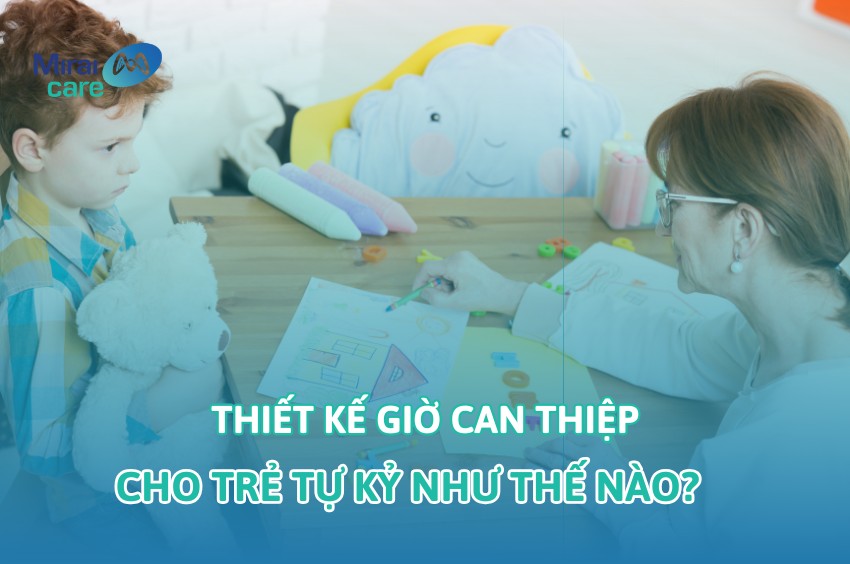 Thiết kế giờ can thiệp cho trẻ tự kỷ như thế nào để hiệu quả?