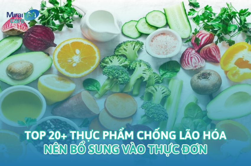Top 20+ thực phẩm chống lão hóa nên bổ sung vào thực đơn