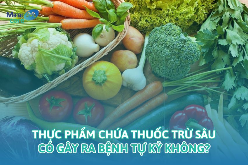 Thực phẩm chứa thuốc trừ s&acirc;u c&oacute; g&acirc;y ra bệnh tự kỷ kh&ocirc;ng? | 5+ C&aacute;ch giảm tiếp x&uacute;c