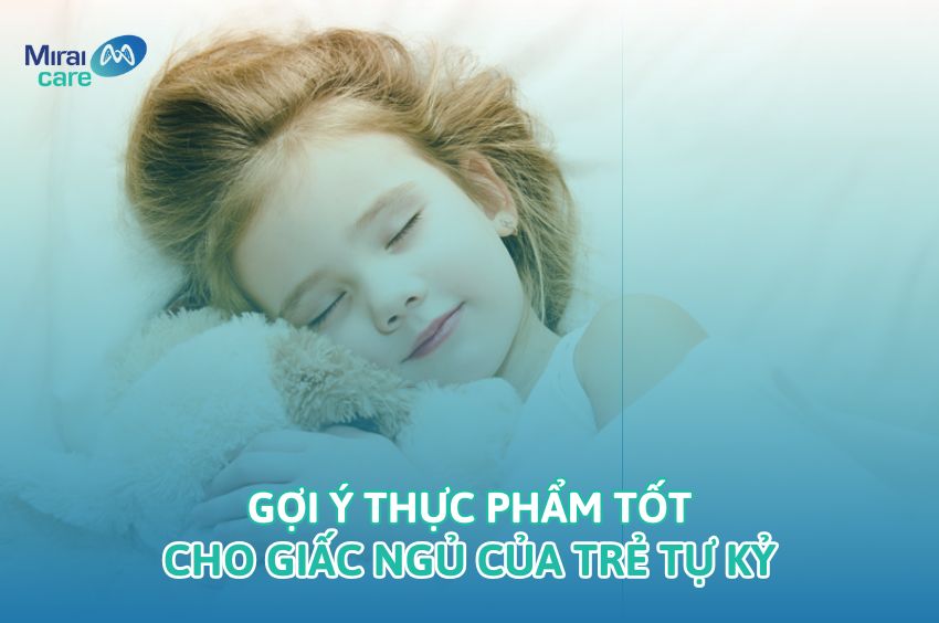 Gợi &yacute; top 5 thực phẩm tốt cho giấc ngủ của trẻ tự kỷ