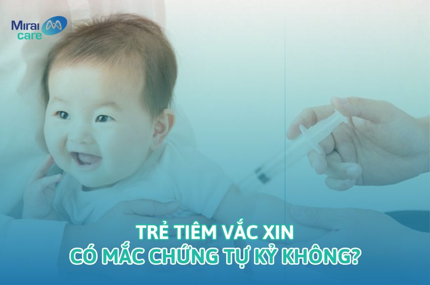 Trẻ ti&ecirc;m vắc xin c&oacute; mắc chứng tự kỷ kh&ocirc;ng &ndash; C&oacute; hay kh&ocirc;ng?