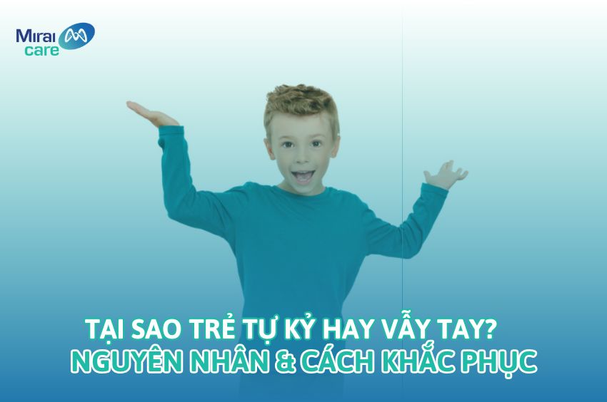 Tại sao trẻ tự kỷ hay vẫy tay? Có nên dừng hành vi lại không?