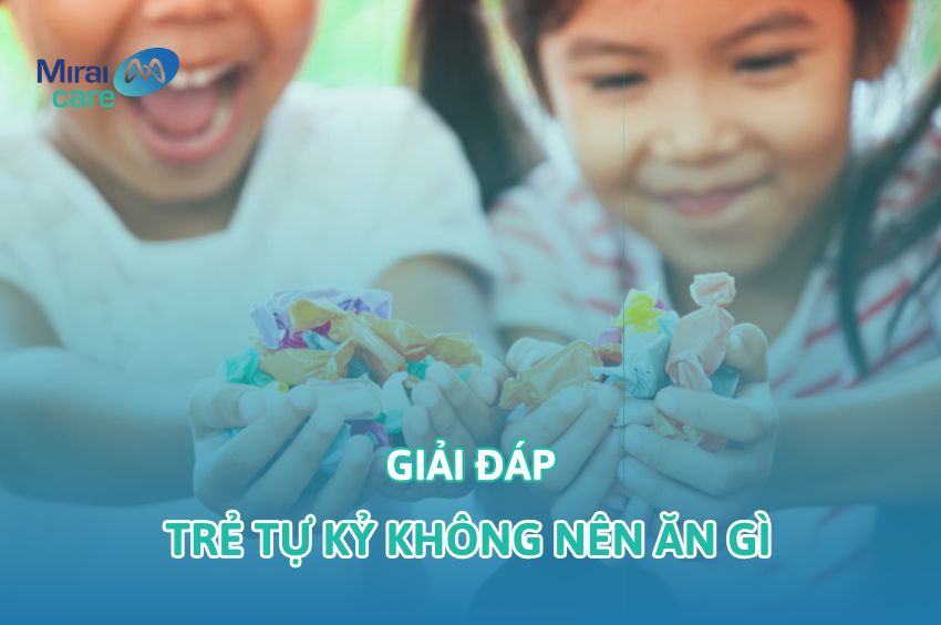Trẻ tự kỷ không nên ăn gì? Bố mẹ cần biết để tránh