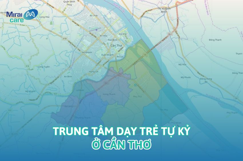 Top 6 trung t&acirc;m dạy trẻ tự kỷ ở Cần Thơ cha mẹ n&ecirc;n biết