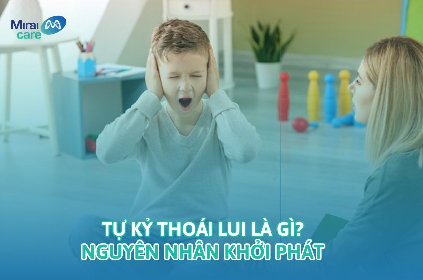 Tự kỷ thoái lui là gì | 5+ Phương pháp can thiệp điều trị tự kỷ thoái lui