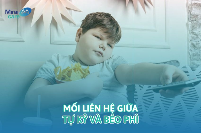 Tự kỷ v&agrave; b&eacute;o ph&igrave;: Ảnh hưởng v&agrave; giải ph&aacute;p kiểm so&aacute;t c&acirc;n nặng