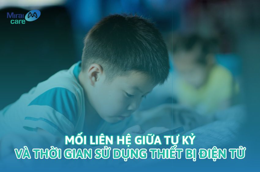 Tự kỷ và thời gian sử dụng thiết bị điện tử có quan hệ như nào?