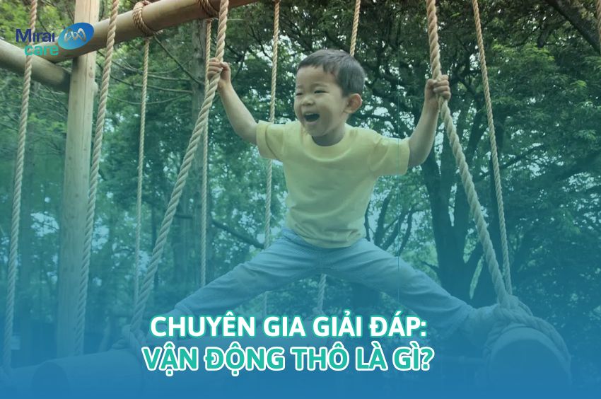 Vận động thô là gì - Cha mẹ cần làm gì để phát triển kỹ năng vận động thô
