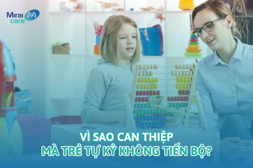 Vì Sao Can Thiệp Trẻ Tự Kỷ Không Tiến Bộ?
